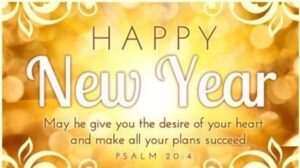 Happy New Year! May he give you the desire of your heart and make all your plans succeed. Psalm 20:4